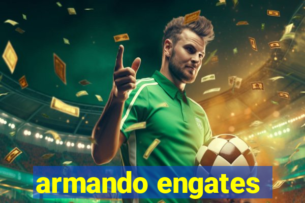 armando engates